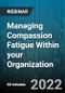 Managing Compassion Fatigue Within your Organization - Webinar (Recorded) - Product Image