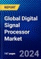 Global Digital Signal Processor Market (2023-2028) Competitive Analysis, Impact of Covid-19, Impact of Economic Slowdown & Impending Recession, Ansoff Analysis - Product Image