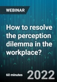 How to resolve the perception dilemma in the workplace? - Webinar (Recorded)- Product Image