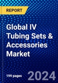 Global IV Tubing Sets & Accessories Market (2023-2028) Competitive Analysis, Impact of Covid-19, Impact of Economic Slowdown & Impending Recession, Ansoff Analysis- Product Image