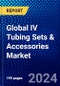 Global IV Tubing Sets and Accessories Market (2021-2026) by the Product, Application, Age Group, End-User, and Geography, Competitive Analysis and the Impact of Covid-19 with Ansoff Analysis - Product Image