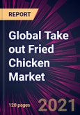 Global Take out Fried Chicken Market 2022-2026- Product Image