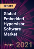 Global Embedded Hypervisor Software Market 2022-2026- Product Image