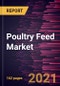 Poultry Feed Market Forecast to 2028 - COVID-19 Impact and Global Analysis - Product Image