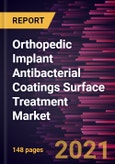 Orthopedic Implant Antibacterial Coatings Surface Treatment Market Forecast to 2028 - COVID-19 Impact and Global Analysis- Product Image