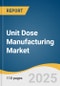 Unit Dose Manufacturing Market Size, Share & Trends Analysis Report by Sourcing (In-house, Outsourcing), by Product (Liquid Unit Dose, Solid Unit Dose), by End Use, by Region, and Segment Forecasts, 2021-2028 - Product Thumbnail Image