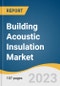 Building Acoustic Insulation Market Size, Share & Trends Analysis Report by Product (Glass Wool, Rock Wool, Foamed Plastic), by Application (Residential, Non-residential), by Region, and Segment Forecasts, 2021-2028 - Product Image