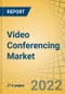 Video Conferencing Market by Technology (VaaS, USB-VC, Room-based Codec System), Component, Deployment Mode, Organization Size, End-User (Education, IT & Comm., Healthcare, BFSI, Oil & Gas, Legal, Media) - Global Forecast to 2028 - Product Image
