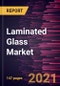 Laminated Glass Market Forecast to 2028 - COVID-19 Impact and Global Analysis - Product Image