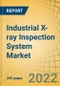 Industrial X-ray Inspection System Market by Component (Hardware, Software), Imaging Technique (Digital, Film-Based), Dimension (2D X-ray Systems, 3D X-ray), Vertical (Electronics & Semiconductors, Oil & Gas), and Geography - Global Forecast to 2028 - Product Image