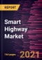 Smart Highway Market Forecast to 2028 - COVID-19 Impact and Global Analysis - Product Image