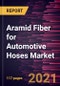 Aramid Fiber for Automotive Hoses Market Forecast to 2028 - COVID-19 Impact and Global Analysis - Product Thumbnail Image