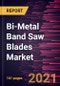 Bi-Metal Band Saw Blades Market Forecast to 2028 - COVID-19 Impact and Global Analysis - Product Thumbnail Image
