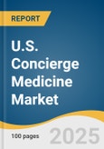 U.S. Concierge Medicine Market Size, Share & Trends Analysis Report by Specialty (Primary Care, Pediatrics, Osteopathy, Internal Medicine, Cardiology, Psychiatry), Ownership (Standalone, Group), and Segment Forecasts, 2024-2030- Product Image