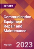 Communication Equipment Repair and Maintenance - 2022 U.S. Market Research Report with Updated Forecasts- Product Image