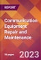 Communication Equipment Repair and Maintenance - 2022 U.S. Market Research Report with Updated Forecasts - Product Thumbnail Image