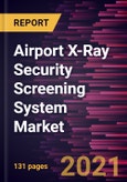 Airport X-Ray Security Screening System Market Forecast to 2028 - COVID-19 Impact and Global Analysis- Product Image
