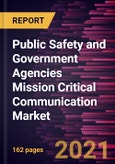 Public Safety and Government Agencies Mission Critical Communication Market Forecast to 2028 - COVID-19 Impact and Global Analysis- Product Image
