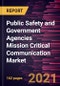 Public Safety and Government Agencies Mission Critical Communication Market Forecast to 2028 - COVID-19 Impact and Global Analysis - Product Thumbnail Image
