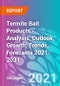 Termite Bait Products - Analysis, Outlook, Growth, Trends, Forecasts 2021-2031 - Product Image
