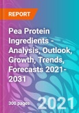 Pea Protein Ingredients - Analysis, Outlook, Growth, Trends, Forecasts 2021-2031- Product Image