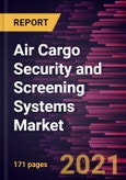 Air Cargo Security and Screening Systems Market Forecast to 2028 - COVID-19 Impact and Global Analysis- Product Image