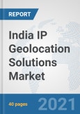 India IP Geolocation Solutions Market: Prospects, Trends Analysis, Market Size and Forecasts up to 2027- Product Image