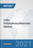 India Polyhydroxyalkanoate Market: Prospects, Trends Analysis, Market Size and Forecasts up to 2027- Product Image