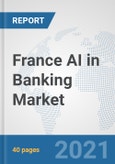 France AI in Banking Market: Prospects, Trends Analysis, Market Size and Forecasts up to 2027- Product Image
