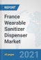 France Wearable Sanitizer Dispenser Market: Prospects, Trends Analysis, Market Size and Forecasts up to 2027 - Product Thumbnail Image