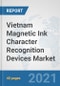 Vietnam Magnetic Ink Character Recognition (MICR) Devices Market: Prospects, Trends Analysis, Market Size and Forecasts up to 2027 - Product Thumbnail Image