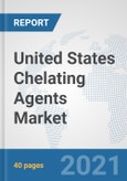 United States Chelating Agents Market: Prospects, Trends Analysis, Market Size and Forecasts up to 2027- Product Image