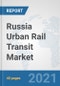 Russia Urban Rail Transit Market: Prospects, Trends Analysis, Market Size and Forecasts up to 2027 - Product Thumbnail Image