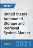 United States Automated Storage and Retrieval System (ASRS) Market: Prospects, Trends Analysis, Market Size and Forecasts up to 2027- Product Image