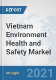 Vietnam Environment Health and Safety Market: Prospects, Trends Analysis, Market Size and Forecasts up to 2027- Product Image