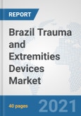 Brazil Trauma and Extremities Devices Market: Prospects, Trends Analysis, Market Size and Forecasts up to 2027- Product Image