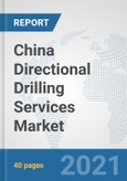 China Directional Drilling Services Market: Prospects, Trends Analysis, Market Size and Forecasts up to 2027- Product Image