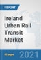 Ireland Urban Rail Transit Market: Prospects, Trends Analysis, Market Size and Forecasts up to 2027 - Product Thumbnail Image