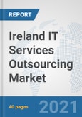 Ireland IT Services Outsourcing Market: Prospects, Trends Analysis, Market Size and Forecasts up to 2027- Product Image