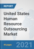 United States Human Resource Outsourcing Market: Prospects, Trends Analysis, Market Size and Forecasts up to 2027- Product Image