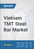 Vietnam TMT Steel Bar Market: Prospects, Trends Analysis, Market Size and Forecasts up to 2027- Product Image