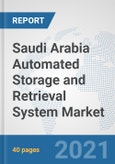 Saudi Arabia Automated Storage and Retrieval System (ASRS) Market: Prospects, Trends Analysis, Market Size and Forecasts up to 2027- Product Image