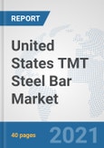 United States TMT Steel Bar Market: Prospects, Trends Analysis, Market Size and Forecasts up to 2027- Product Image
