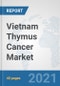 Vietnam Thymus Cancer Market: Prospects, Trends Analysis, Market Size and Forecasts up to 2027 - Product Thumbnail Image