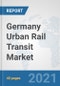 Germany Urban Rail Transit Market: Prospects, Trends Analysis, Market Size and Forecasts up to 2027 - Product Thumbnail Image