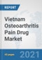 Vietnam Osteoarthritis Pain Drug Market: Prospects, Trends Analysis, Market Size and Forecasts up to 2027 - Product Image