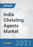 India Chelating Agents Market: Prospects, Trends Analysis, Market Size and Forecasts up to 2027- Product Image