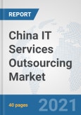 China IT Services Outsourcing Market: Prospects, Trends Analysis, Market Size and Forecasts up to 2027- Product Image