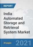 India Automated Storage and Retrieval System (ASRS) Market: Prospects, Trends Analysis, Market Size and Forecasts up to 2027- Product Image