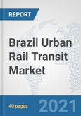 Brazil Urban Rail Transit Market: Prospects, Trends Analysis, Market Size and Forecasts up to 2027- Product Image